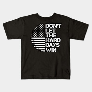 don't let the hard days win Kids T-Shirt